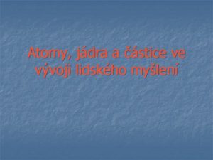 Atomy jdra a stice ve vvoji lidskho mylen