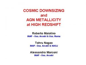 COSMIC DOWNSIZING and AGN METALLICITY at HIGH REDSHIFT