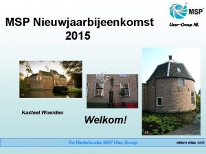 MSP Nieuwjaarbijeenkomst 2015 Kasteel Woerden UserGroup NL Welkom