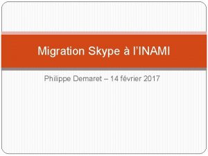 Migration Skype lINAMI Philippe Demaret 14 fvrier 2017