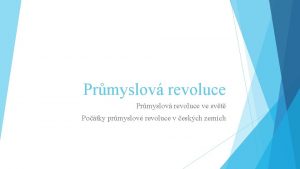 Prmyslov revoluce ve svt Potky prmyslov revoluce v