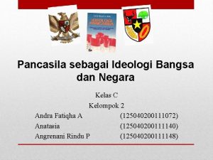 Pancasila sebagai Ideologi Bangsa dan Negara Kelas C