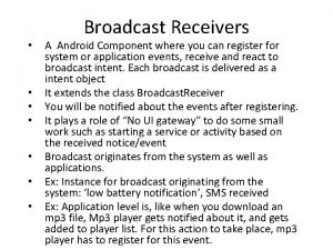 Broadcast Receivers A Android Component where you can