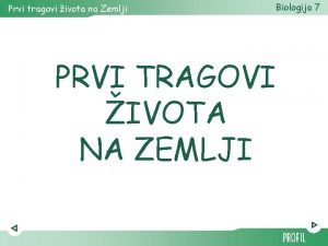 Prvi tragovi ivota na Zemlji Biologija 7 PRVI