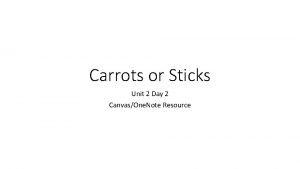 Carrots or Sticks Unit 2 Day 2 CanvasOne
