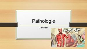 Pathologie Ziekteleer Wat is pathologie Pathos ziekte ziekelijk