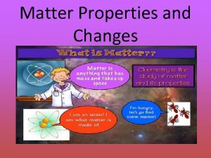 Matter Properties and Changes What is Matter Objective