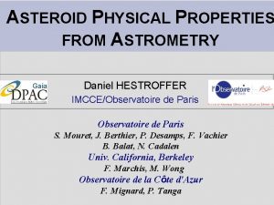 ASTEROID PHYSICAL PROPERTIES FROM ASTROMETRY Daniel HESTROFFER IMCCEObservatoire