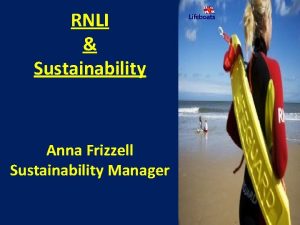 RNLI Sustainability Anna Frizzell Sustainability Manager Agenda RNLI