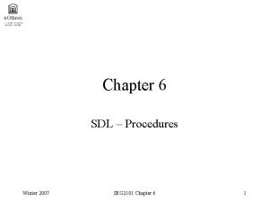 Chapter 6 SDL Procedures Winter 2007 SEG 2101