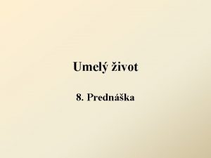 Umel ivot 8 Prednka Umel ivot Simulcia ivotnch