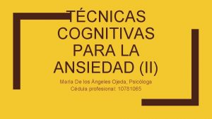 TCNICAS COGNITIVAS PARA LA ANSIEDAD II Mara De