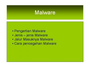 Malware Pengertian Malware Jenis jenis Malware Jalur Masuknya