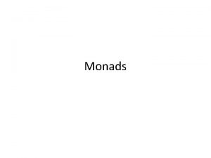 Monads A monad orders actions An action is