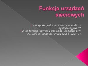 Funkcje urzdze sieciowych Jaki sprzt jest montowany w