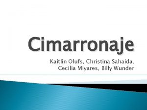 Cimarronaje Kaitlin Olufs Christina Sahaida Cecilia Miyares Billy