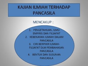 KAJIAN ILMIAH TERHADAP PANCASILA MENCAKUP 1 PENGETAHUAN ILMU