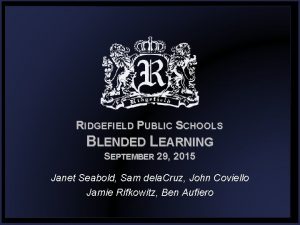 RIDGEFIELD PUBLIC SCHOOLS BLENDED LEARNING SEPTEMBER 29 2015