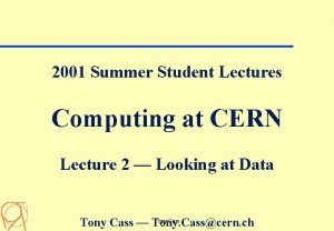 2001 Summer Student Lectures Computing at CERN Lecture