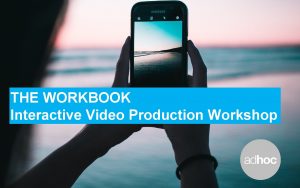 THE WORKBOOK Interactive Video Production Workshop Workbook contents
