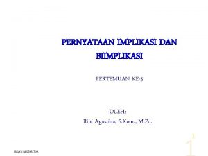 PERNYATAAN IMPLIKASI DAN BIIMPLIKASI PERTEMUAN KE5 OLEH Rini