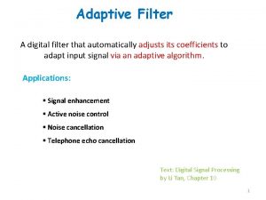 Adaptive Filter A digital filter that automatically adjusts