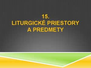 15 LITURGICK PRIESTORY A PREDMETY MIESTO SLVENIA Prvmi