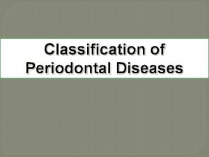 Classification of Periodontal Diseases Why Classification Helps in