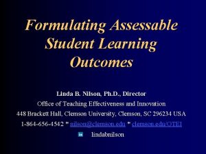 Formulating Assessable Student Learning Outcomes Linda B Nilson
