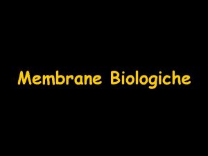 Membrane Biologiche Membrane Biologiche Barriere per confinare sostanze