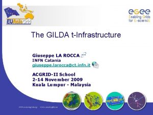 The GILDA tInfrastructure Giuseppe LA ROCCA INFN Catania