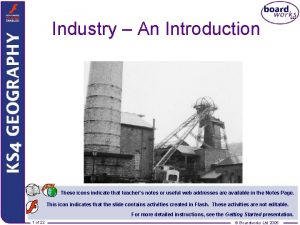 Industry An Introduction These icons indicate that teachers