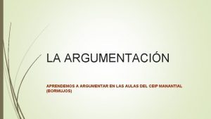 LA ARGUMENTACIN APRENDEMOS A ARGUMENTAR EN LAS AULAS