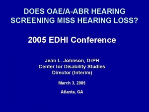 DOES OAEAABR HEARING SCREENING MISS HEARING LOSS 2005