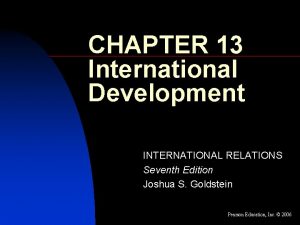 CHAPTER 13 International Development INTERNATIONAL RELATIONS Seventh Edition