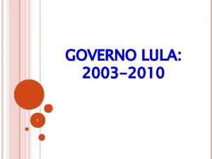 GOVERNO LULA 2003 2010 1 2 3 4