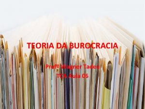 TEORIA DA BUROCRACIA Prof Wagner Tadeu TCA Aula