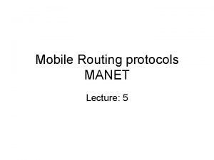 Mobile Routing protocols MANET Lecture 5 Flooding for