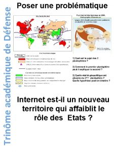 Trinme acadmique de Dfense Poser une problmatique Internet