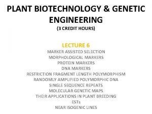 PLANT BIOTECHNOLOGY GENETIC ENGINEERING 3 CREDIT HOURS LECTURE