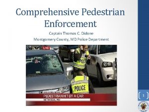 Comprehensive Pedestrian Enforcement Captain Thomas C Didone Montgomery