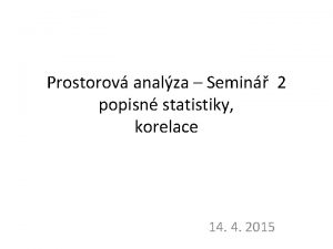 Prostorov analza Semin 2 popisn statistiky korelace 14