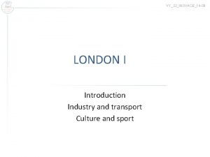 VY32INOVACE14 09 LONDON I Introduction Industry and transport