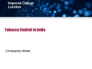 Tobacco Control in India Christopher Millett 3 month