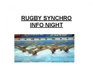 RUGBY SYNCHRO INFO NIGHT About Synchro Competitions Nutrition