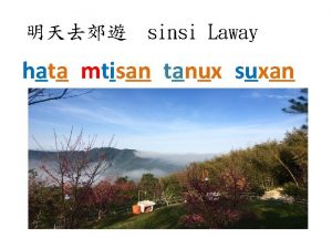 sinsi Laway hata mtisan tanux suxan pusan yungay