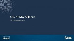 SAS KPMG Alliance Risk Management Copyright SAS Inst