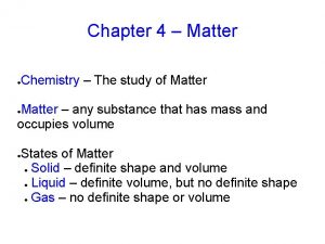 Chapter 4 Matter Chemistry The study of Matter