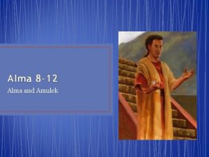 Alma 8 12 Alma and Amulek s Alma Alma 8 12 Alma and Amulek s Alma