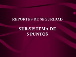 REPORTES DE SEGURIDAD SUBSISTEMA DE 5 PUNTOS QUE